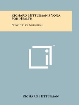 richard hittleman's yoga for health: principles of nutrition (en Inglés)