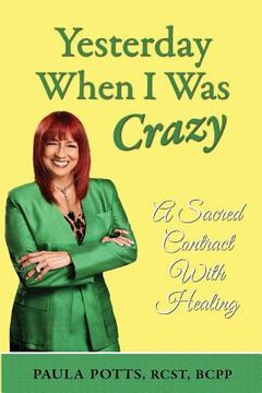 portada Yesterday When I Was Crazy: A Sacred Contract With Healing (en Inglés)