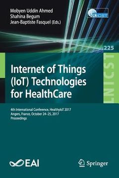 portada Internet of Things (Iot) Technologies for Healthcare: 4th International Conference, Healthyiot 2017, Angers, France, October 24-25, 2017, Proceedings (en Inglés)