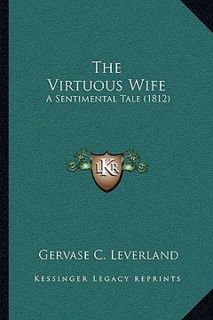 portada the virtuous wife: a sentimental tale (1812) (in English)
