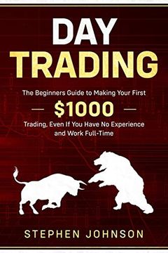 portada Day Trading: The Beginners Guide to Making Your First $1000 Trading, Even if you Have no Experience and Work Full-Time (in English)