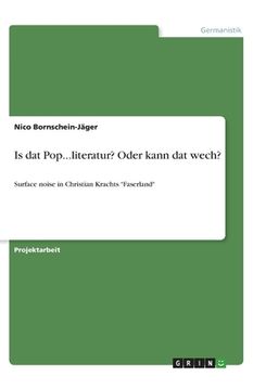 portada Is dat Pop...literatur? Oder kann dat wech?: Surface noise in Christian Krachts Faserland (in German)