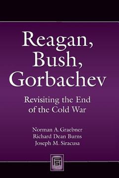 portada Reagan, Bush, Gorbachev: Revisiting the End of the Cold War (en Inglés)