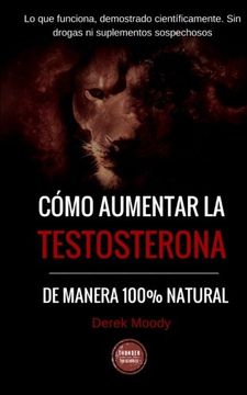 portada Como Aumentar la Testosterona: De Manera 100% Natural y Probada Científicamente (in Spanish)