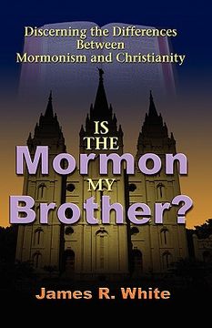 portada Is the Mormon my Brother? Discerning the Differences Between Mormonism and Christianity (en Inglés)