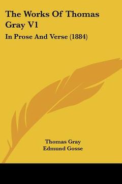 portada the works of thomas gray v1: in prose and verse (1884) (en Inglés)