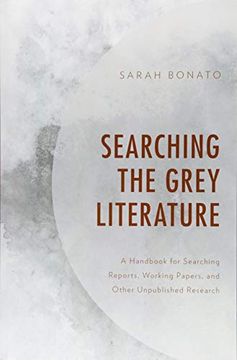 portada Searching the Grey Literature: A Handbook for Searching Reports, Working Papers, and Other Unpublished Research (Medical Library Association Books Series) 