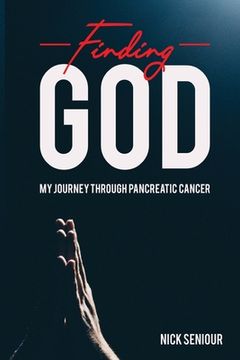 portada Finding God, My Journey Through Pancreatic Cancer (en Inglés)