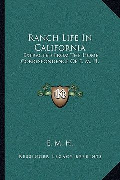 portada ranch life in california: extracted from the home correspondence of e. m. h. (en Inglés)
