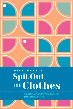 portada Spit Out the Clothes: An Ordinary Journey Through the Extraordinary 1960s (en Inglés)