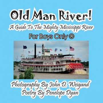 portada Old man River! A Guide to the Mighty Mississippi River--For Boys Only(R) (en Inglés)
