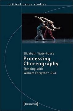 portada Processing Choreography – Thinking With William Forsythe′S ′Duo′: 60 (Critical Dance Studies) 