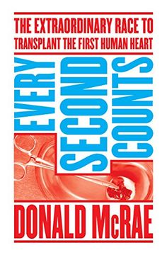 portada Every Second Counts: The Extraordinary Race to Transplant the First Human Heart