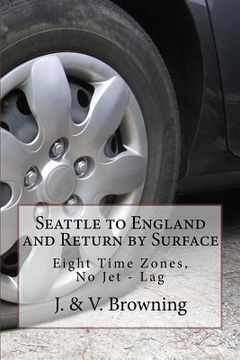 portada Seattle to England and Return by Surface: Eight Time Zones, No Jet - Lag