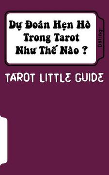 portada Tarot Little Guide: Dating: Du Doan Hen Ho Trong Tarot Nhu the Nao ? (in Vietnamita)