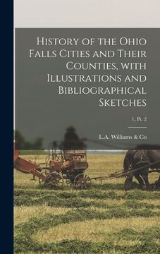 portada History of the Ohio Falls Cities and Their Counties, With Illustrations and Bibliographical Sketches; 1, pt. 2 (in English)