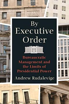 portada By Executive Order: Bureaucratic Management and the Limits of Presidential Power (en Inglés)