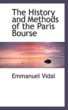 portada the history and methods of the paris bourse (en Inglés)