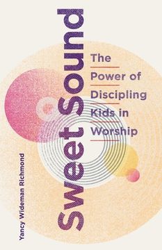 portada Sweet Sound: The Power of Discipling Kids in Worship (in English)