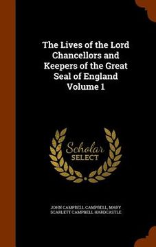 portada The Lives of the Lord Chancellors and Keepers of the Great Seal of England Volume 1 (en Inglés)