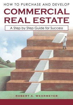 portada How to Purchase and Develop Commercial Real Estate: A Step by Step Guide for Success (Part I) (Volume 1) (en Inglés)
