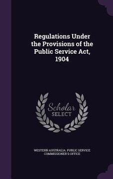 portada Regulations Under the Provisions of the Public Service Act, 1904 (en Inglés)