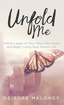 portada Unfold me: Unfold Layers of Your Wounded Heart and Begin Living Your Dream Life (in English)