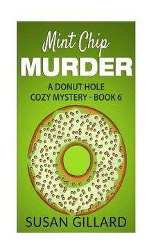 portada Mint Chip Murder: A Donut Hole Cozy Mystery - Book 6 (en Inglés)