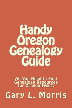 portada Handy Oregon Genealogy Guide: All You Need to Find Genealogy Resources for Oregon FAST! (en Inglés)