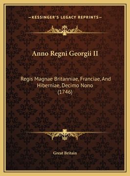 portada Anno Regni Georgii II: Regis Magnae Britanniae, Franciae, And Hiberniae, Decimo Nono (1746) (en Latin)
