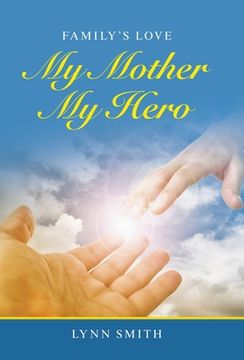 portada My Mother My Hero: Family's Love (en Inglés)