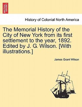 portada the memorial history of the city of new york from its first settlement to the year, 1892. edited by j. g. wilson. [with illustrations.] (in English)