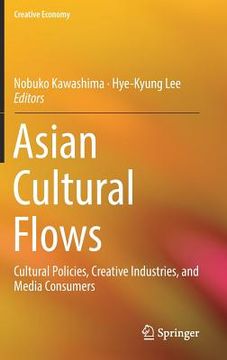 portada Asian Cultural Flows: Cultural Policies, Creative Industries, and Media Consumers (en Inglés)