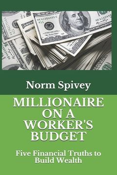 portada Millionaire on a Worker's Budget: Five Financial Truths to Build Wealth (en Inglés)