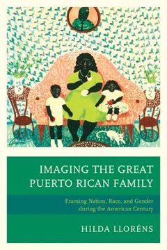 portada Imaging The Great Puerto Rican Family: Framing Nation, Race, and Gender during the American Century