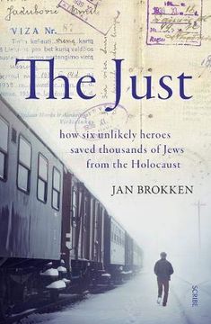 portada The Just: How six Unlikely Heroes Saved Thousands of Jews From the Holocaust 