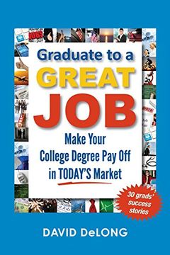 portada Graduate to a Great Job: Make Your College Degree Pay Off in Today's Market
