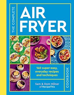 portada The Complete air Fryer Cookbook: 140 Super-Easy, Everyday Recipes and Techniques (en Inglés)