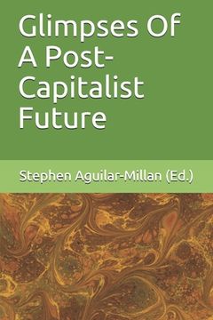 portada Glimpses Of A Post-Capitalist Future (en Inglés)