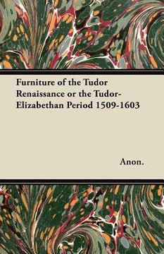 portada furniture of the tudor renaissance or the tudor-elizabethan period 1509-1603 (en Inglés)