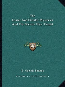 portada the lesser and greater mysteries and the secrets they taught (en Inglés)