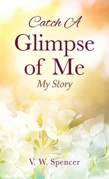 portada Catch A Glimpse of Me: My Story (en Inglés)