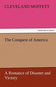 portada the conquest of america a romance of disaster and victory (en Inglés)