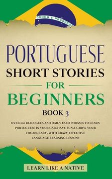 portada Portuguese Short Stories for Beginners Book 3: Over 100 Dialogues & Daily Used Phrases to Learn Portuguese in Your Car. Have Fun & Grow Your Vocabular (en Inglés)
