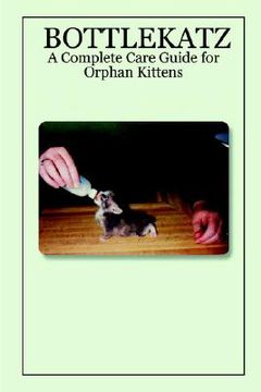 portada bottlekatz: a complete care guide for orphan kittens (in English)