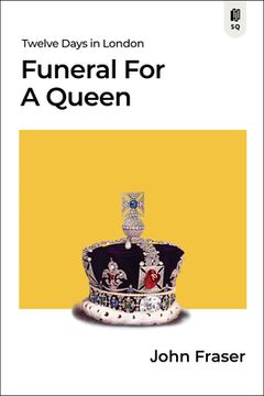 portada Funeral for a Queen: Twelve Days in London (Sutherland Quarterly, 1) (in English)