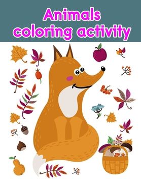 portada Animals coloring activity: Children Coloring and Activity Books for Kids Ages 2-4, 4-8, Boys, Girls, Fun Early Learning (en Inglés)