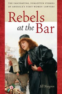 portada rebels at the bar: the fascinating, forgotten stories of america's first women lawyers (en Inglés)