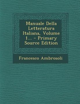 portada Manuale Della Letteratura Italiana, Volume 1... (en Italiano)