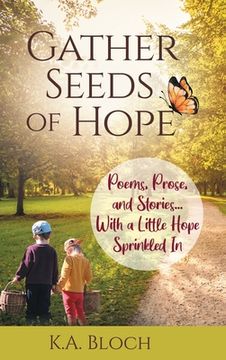 portada Gather Seeds of Hope: Poems, Prose, and Stories...with a Little Hope Sprinkled In